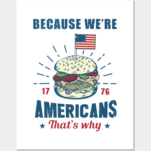 Because we're Americans, that's why Wall Art by Made by Popular Demand